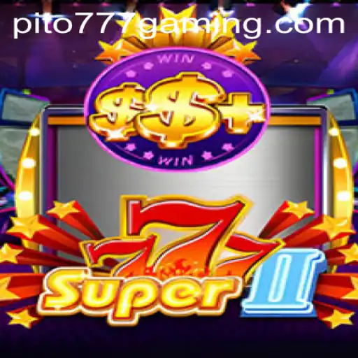The World of Super777II: Discover the Excitement of PITO777